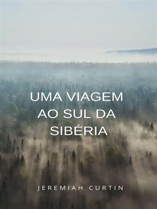 Title details for Uma viagem ao sul da Sibéria (traduzido) by Jeremiah Curtin - Available